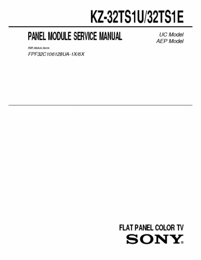 SONY KZ-32TS1U SONY KZ-32TS1U, 32TS1E
FLAT PANEL COLOR TV.
PANEL MODULE SERVICE MANUAL.
PART# (9-878-209-01)